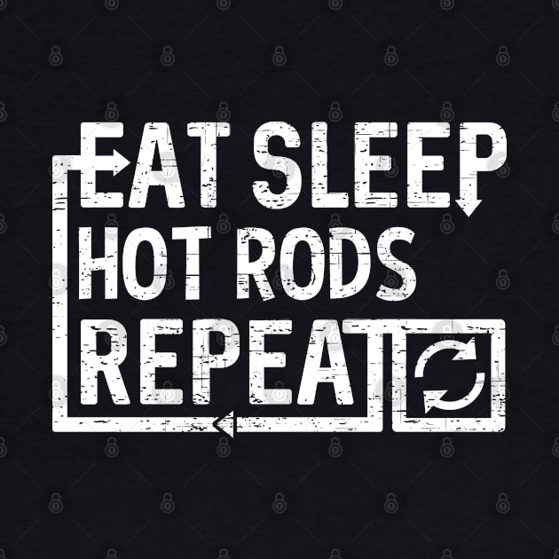 Eat Sleep Hot Rods by Flippin' Sweet Gear